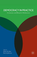 Democracy in practice : ceremony and ritual in parliaments /