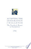 Accepting the immigration challenge : the President's report on immigration