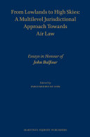 From lowlands to high skies : a multilevel jurisdictional approach towards air law : essays in honour of John Balfour /