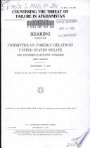 Countering the threat of failure in Afghanistan : hearing before the Committee on Foreign Relations, United States Senate, One Hundred Eleventh Congress, first session, September 17, 2009