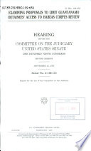 Examining proposals to limit Guantanamo detainees' access to habeas corpus review : hearing before the Committee on the Judiciary, United States Senate, One Hundred Ninth Congress, second session, September 25, 2006