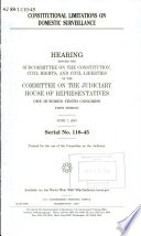 Constitutional limitations on domestic surveillance : hearing before the Subcommittee on the Constitution, Civil Rights, and Civil Liberties of the Committee on the Judiciary, House of Representatives, One Hundred Tenth Congress, first session, June 7, 2007