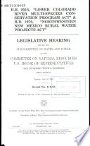 H.R. 2515, "Lower Colorado River Multi-Species Conservation Program Act" & H.R. 1970, "Northwestern New Mexico Rural Water Projects Act" : legislative hearing before the Subcommittee on Water and Power of the Committee on Natural Resources, U.S. House of Representatives, One Hundred Tenth Congress, first session, Tuesday, July 24, 2007