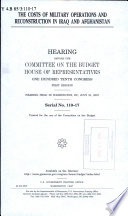 The costs of military operations and reconstruction in Iraq and Afghanistan : hearing before the Committee on the Budget, House of Representatives, One Hundred Tenth Congress, first session, hearing held in Washington, DC, July 31, 2007