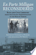 Ex parte Milligan reconsidered : race and civil liberties from the Lincoln administration to the war on terror /