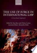 The use of force in international law : a case-based approach /