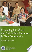 Expanding ESL, civics, and citizenship education in your community : a start-up guide