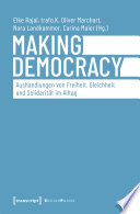Making Democracy - Aushandlungen von Freiheit, Gleichheit und Solidarität im Alltag /