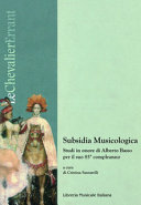Subsidia musicologica : studi in onore di Alberto Basso per il suo 85° compleanno /
