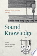 Sound Knowledge : Music and Science in London, 1789-1851 /