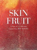 Skin fruit : a view of a collection /