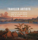 Traveler artists : landscapes of Latin America from the Patricia Phelps de Cisneros Collection /