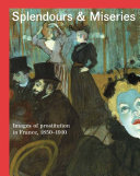 Splendours  miseries : images of prostitution in France, 1850-1910 /