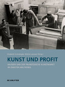 Kunst und Profit : Museen und der französische Kunstmarkt im Zweiten Weltkrieg = Art et profit : les musées et le marché de l'art français pendant la Seconde Guerre mondiale /