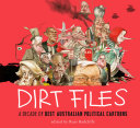 Dirt files : a decade of best Australian political cartoons /