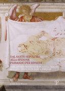Dal Santo Sepolcro alla Sindone passando per Rifredi : rari affreschi restaurati nella chiesa di Santo Stefano in Pane a Firenze /