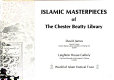 Islamic masterpieces of The Chester Beatty Library : [exhibition] Leighton House Gallery : [catalog] /