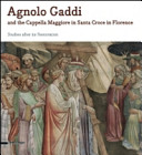 Agnolo Gaddi and the Cappella maggiore in Santa Croce in Florence : studies after its restoration /