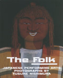 The folk : Japanese performing arts : photographs /