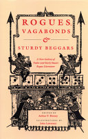 Rogues, vagabonds,  sturdy beggars : a new gallery of Tudor and early Stuart rogue literature exposing the lives, times, and cozening tricks of the Elizabethan underworld /