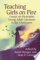 Teaching girls on fire : essays on dystopian young adult literature in the classroom /