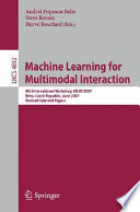 Machine learning for multimodal interaction : 4th international workshop, MLMI 2007, Brno, Czech Republic, June 28-30, 2007 : revised selected papers /