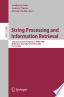 String processing and information retrieval : 15th international symposium, SPIRE 2008, Melbourne, Australia, November 10-12, 2008 : proceedings /