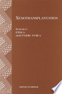 Xenotransplantation : science, ethics, and public policy /