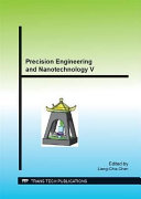 Precision engineering and nanotechnology V : selected, peer reviewed papers from the 5th International Conference on Asian Society for Precision Engineering and Nanotechnology (ASPEN 2013), November 12-15, 2013, Taipei, Taiwan /