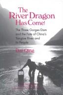The river dragon has come! : the Three Gorges dam and the fate of China's Yangtze River and its people /