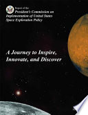 A journey to inspire, innovate, and discover : report of the President's Commission on Implementation of United States Space Exploration Policy