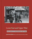 Lower East and Upper West : New York City photographs 1957-1968 /