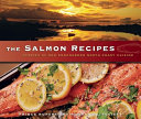 The salmon recipes : stories of our endangered north coast cuisine /