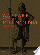 Warfare and the age of printing : catalogue of early printed books from before 1801 in Dutch military collections : with analytical bibliographic descriptions of 10,000 works /