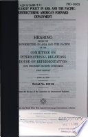 U.S. security policy in Asia and the Pacific : restructuring America's forward deployment : hearing before the Subcommittee on Asia and the Pacific of the Committee on International Relations, House of Representatives, One Hundred Eighth Congress, first session, June 26, 2003