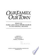 Our family, our town : essays on family and local history sources in the National Archives /