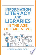 Information literacy and libraries in the age of fake news /