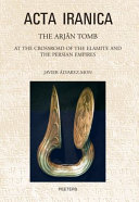 The Arjān tomb : at the crossroads of the Elamite and the Persian empires /