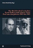 Der Briefwechsel zwischen Ernst Federn und seinem Vater Paul aus den Jahren 1945 bis 1947 /