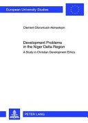 Development problems in the Niger Delta region : a study in Christian development ethics /