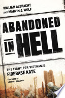 Abandoned in hell : the fight for Vietnam's Firebase Kate /