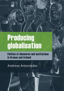 Producing globalisation : Politics of discourse and institutions in Greece and Ireland