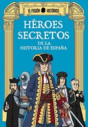 Héroes secretos de la historia de España /
