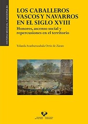 Los caballeros vascos y navarros en el siglo XVIII : honores, ascenso social y repercusiones en el territorio /