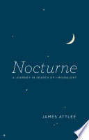Nocturne : a Journey in Search of Moonlight