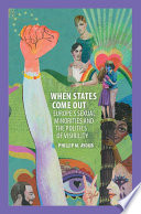 When states come out : Europe's sexual minorities and the politics of visibility /