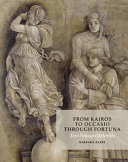 From Kairos to Occasio through Fortuna : text, image, afterlife : On the Antique critical moment, a Grisaille in Mantua (School of Mantegna, 1495-1510), and the Fortunes of Aby Warburg (1866-1929) /