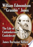 William Edmondson "Grumble" Jones : the life of a cantankerous Confederate /
