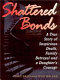 Shattered bonds : a true story of suspicious death, family betrayal and a daughter's courage /
