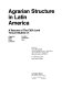 Agrarian structure in Latin America; a resume of the CIDA land tenure studies of: Argentina, Brazil, Chile, Colombia, Ecuador, Guatemala, Peru,